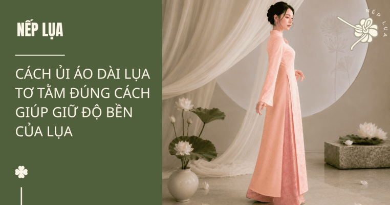 Cách Ủi Áo Dài Lụa Tơ Tằm